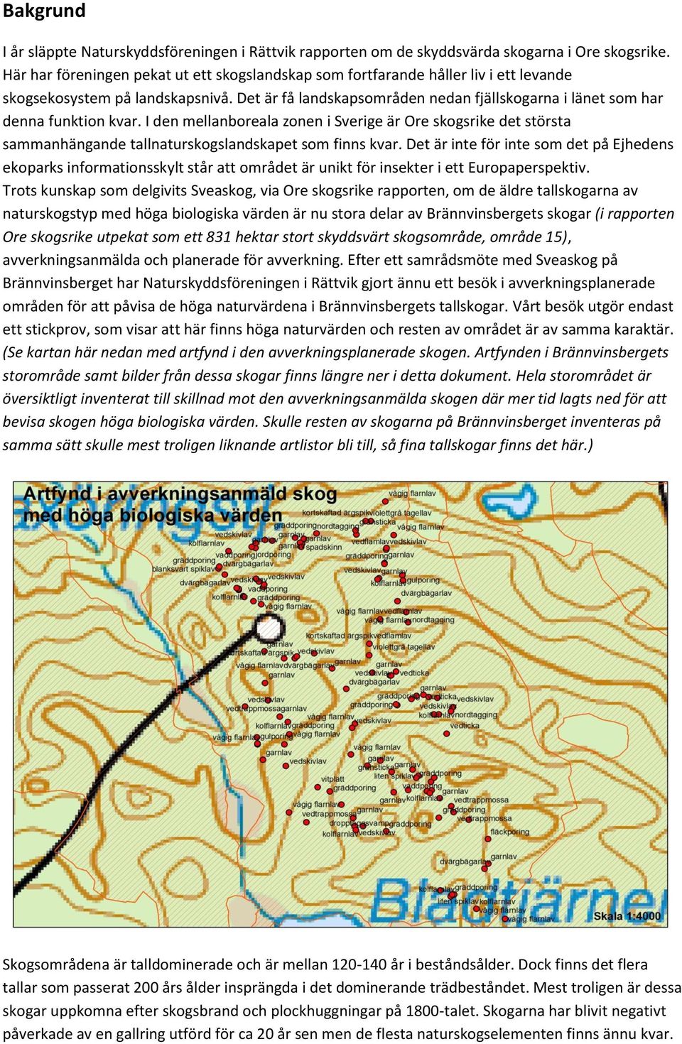 Det är få landskapsområden nedan fjällskogarna i länet som har denna funktion kvar.