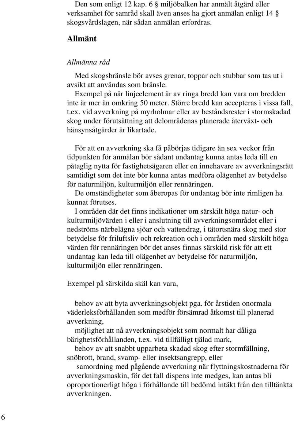 Exempel på när linjeelement är av ringa bredd kan vara om bredden inte är mer än omkring 50 meter. Större bredd kan accepteras i vissa fall, t.ex.
