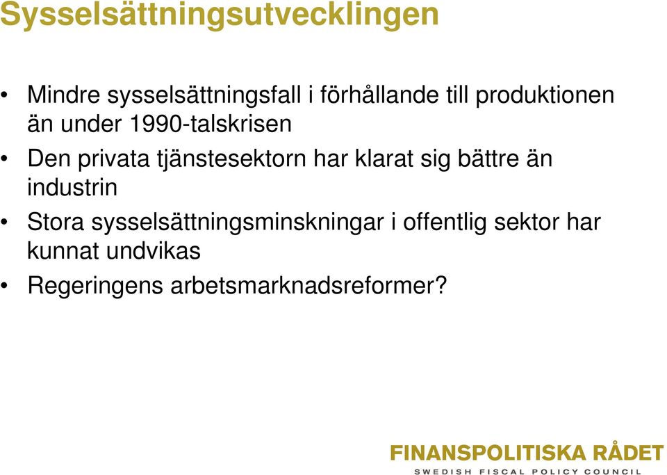 har klarat sig bättre än industrin Stora sysselsättningsminskningar i