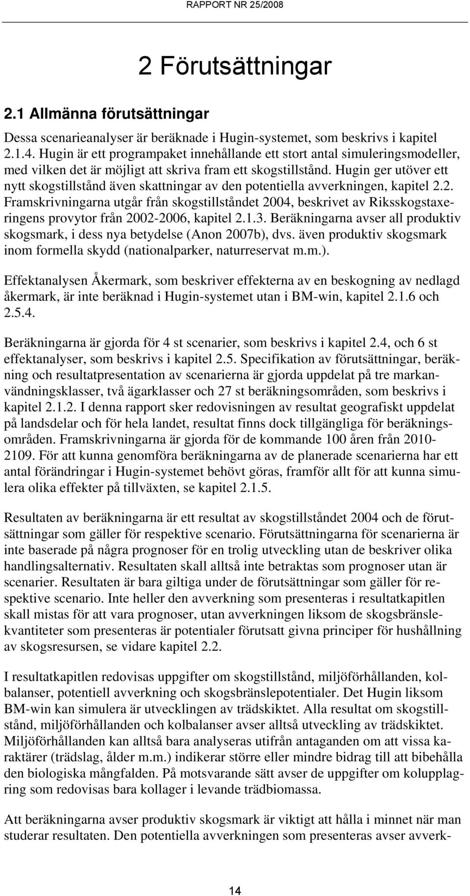 Hugin ger utöver ett nytt skogstillstånd även skattningar av den potentiella avverkningen, kapitel 2.