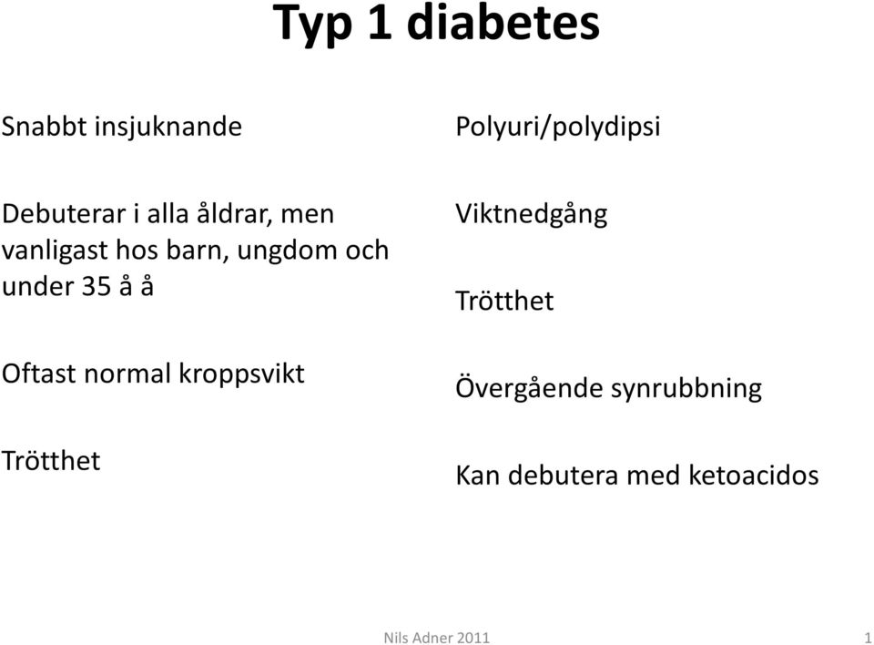 å Oftast normal kroppsvikt Trötthet Viktnedgång Trötthet