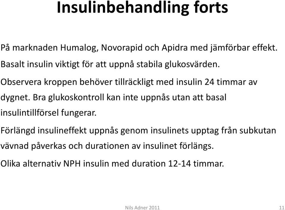 Observera kroppen behöver tillräckligt med insulin 24 timmar av dygnet.