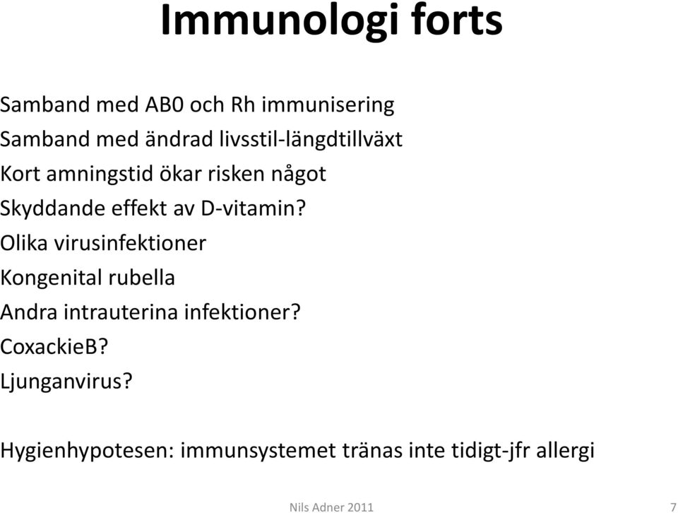 D-vitamin? Olika virusinfektioner Kongenital rubella Andra intrauterina infektioner?