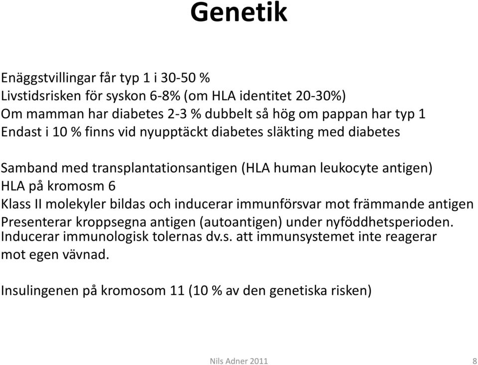 kromosm 6 Klass II molekyler bildas och inducerar immunförsvar mot främmande antigen Presenterar kroppsegna antigen (autoantigen) under nyföddhetsperioden.