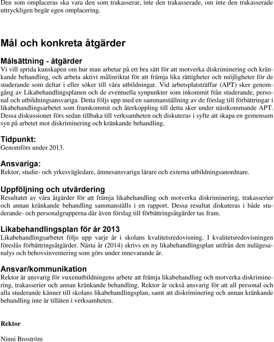 för att främja lika rättigheter och möjligheter för de studerande som deltar i eller söker till våra utbildningar.