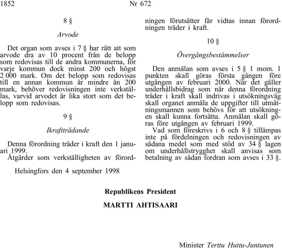 9 Ikraftträdande Helsingfors den 4 september 1998 Denna förordning träder i kraft den 1 januari 1999.