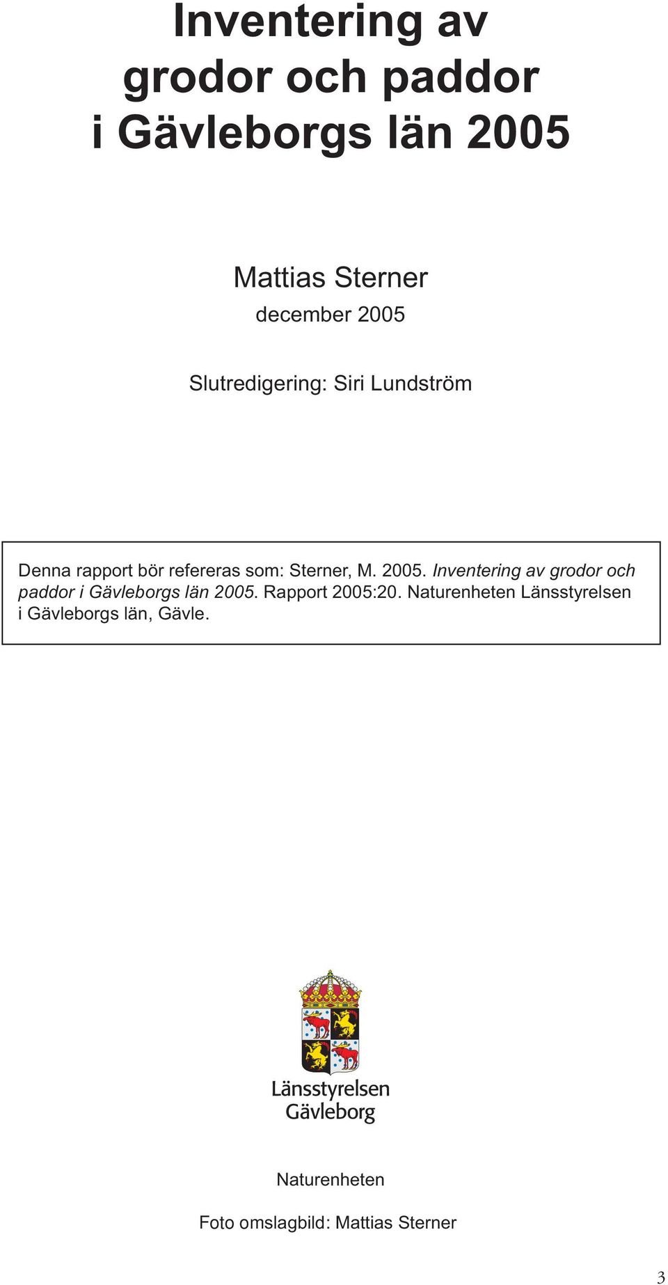 Inventering av grodor och paddor i Gävleborgs län 2005. Rapport 2005:20.