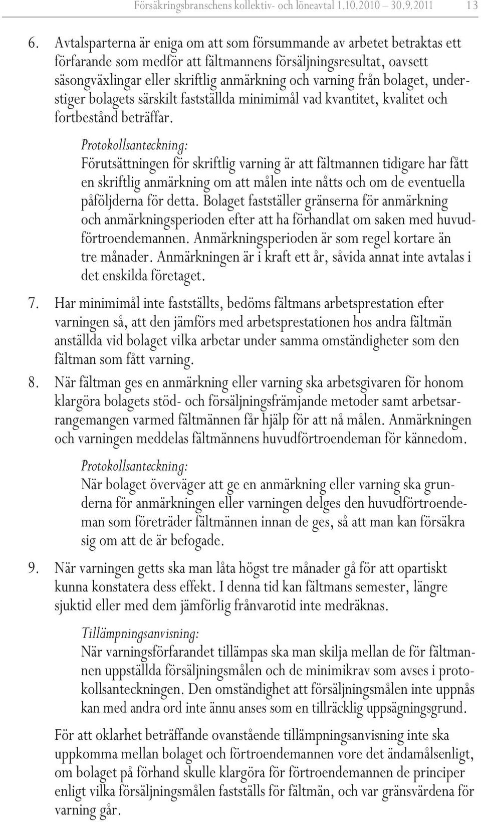 bolaget, understiger bolagets särskilt fastställda minimimål vad kvantitet, kvalitet och fortbestånd beträffar.