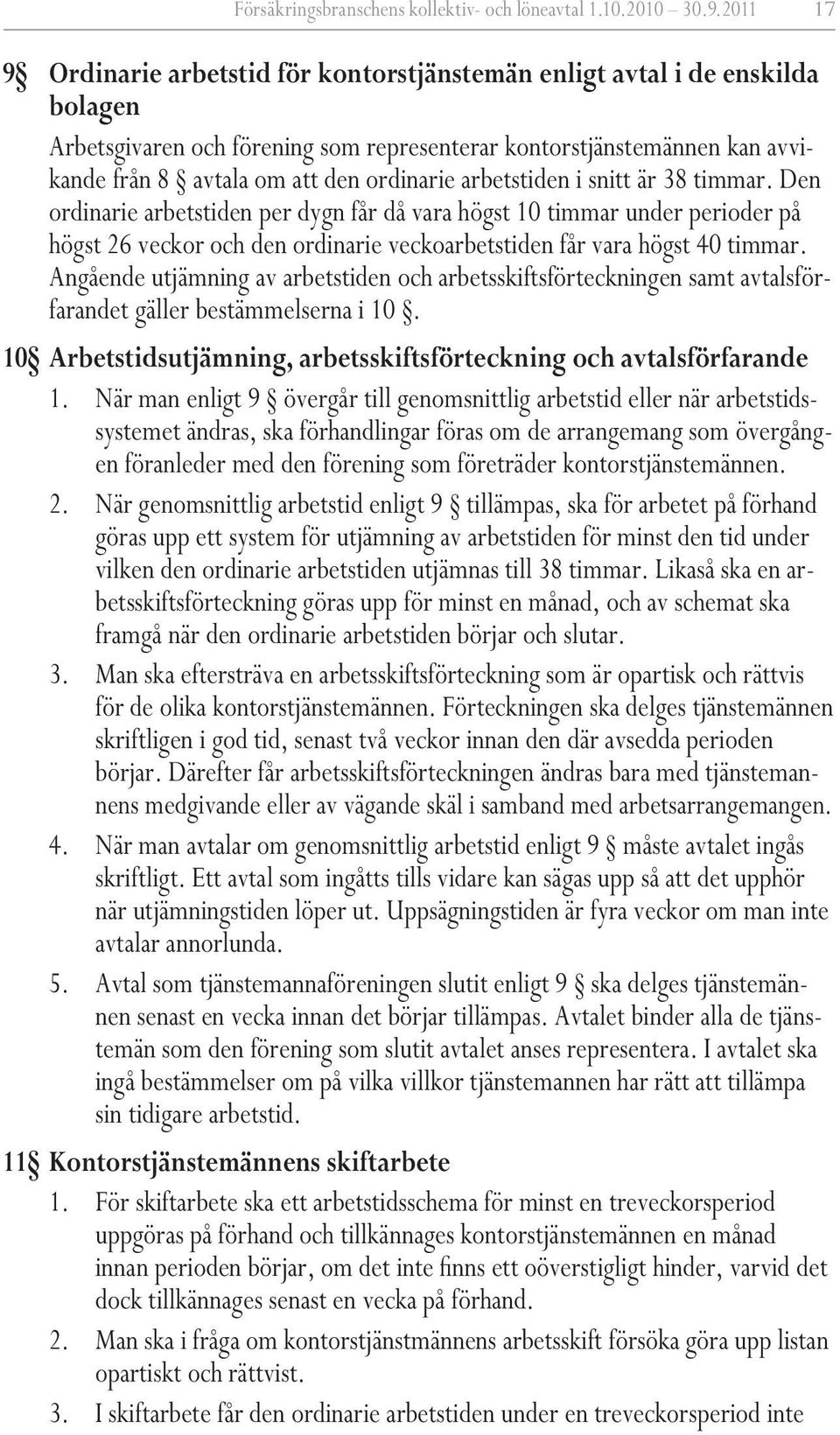 ordinarie arbetstiden i snitt är 38 timmar.