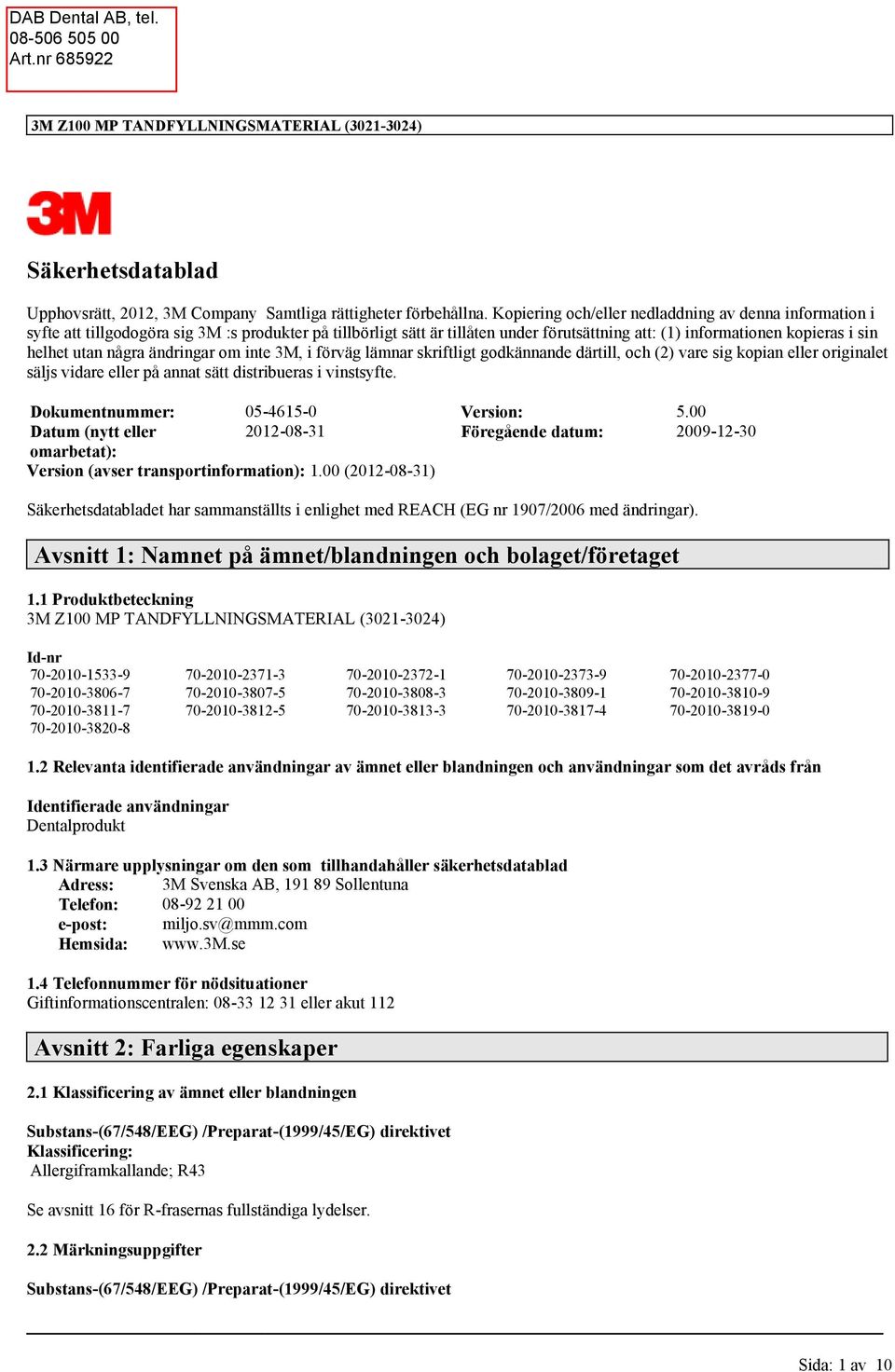 några ändringar om inte 3M, i förväg lämnar skriftligt godkännande därtill, och (2) vare sig kopian eller originalet säljs vidare eller på annat sätt distribueras i vinstsyfte.
