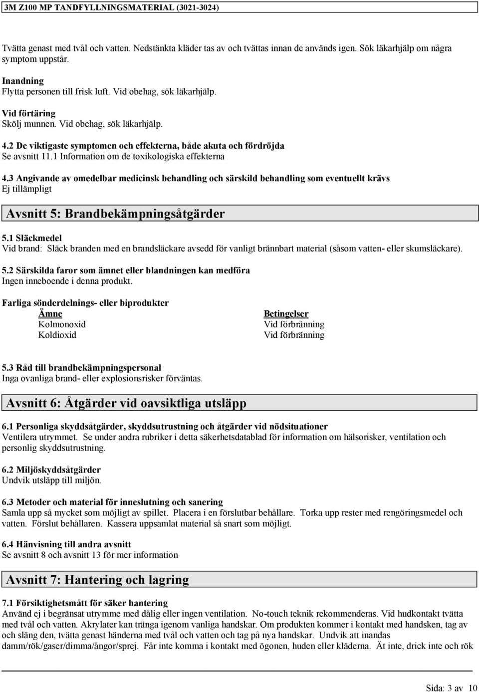 1 Information om de toxikologiska effekterna 4.3 Angivande av omedelbar medicinsk behandling och särskild behandling som eventuellt krävs Avsnitt 5: Brandbekämpningsåtgärder 5.