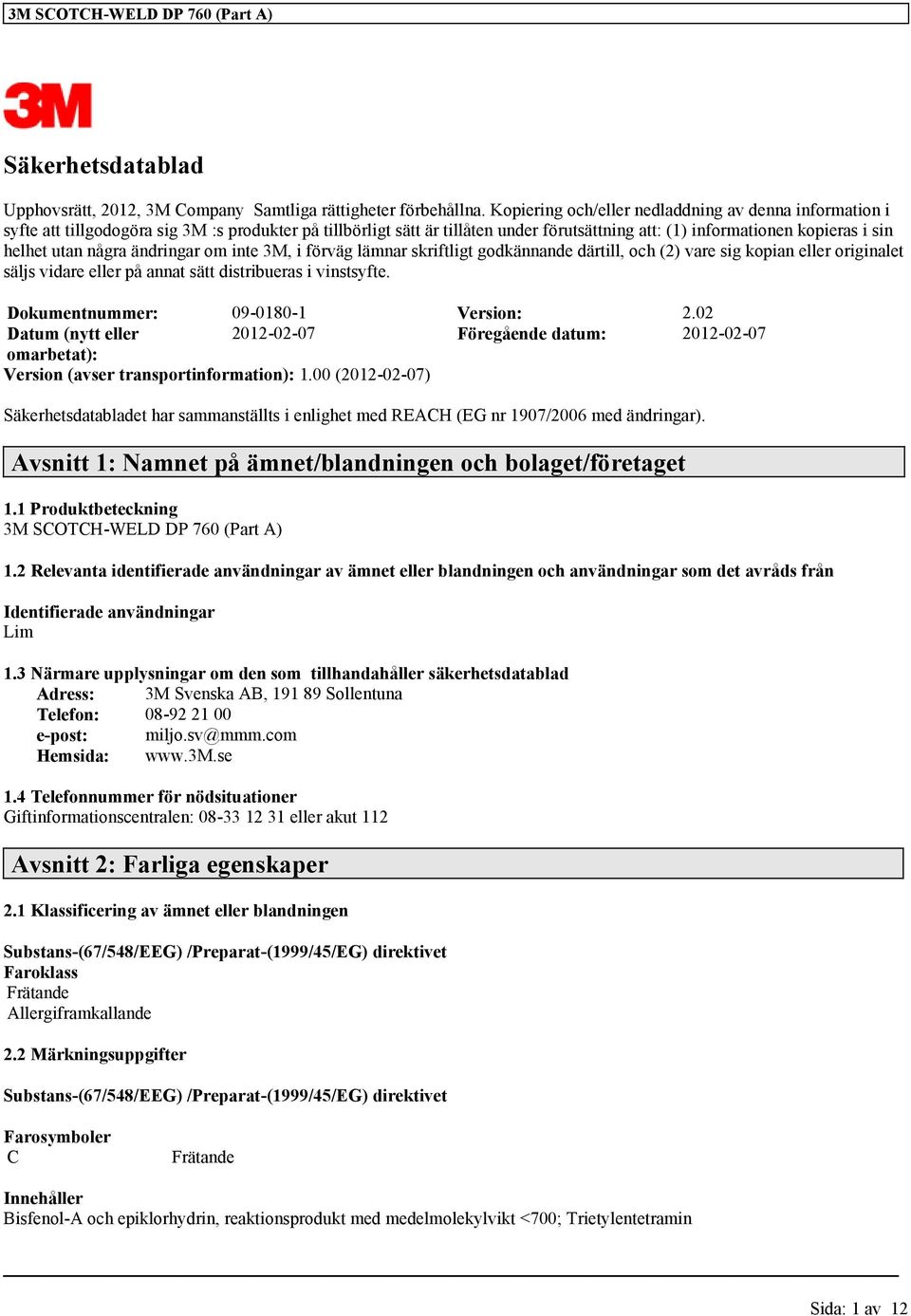 några ändringar om inte 3M, i förväg lämnar skriftligt godkännande därtill, och (2) vare sig kopian eller originalet säljs vidare eller på annat sätt distribueras i vinstsyfte.