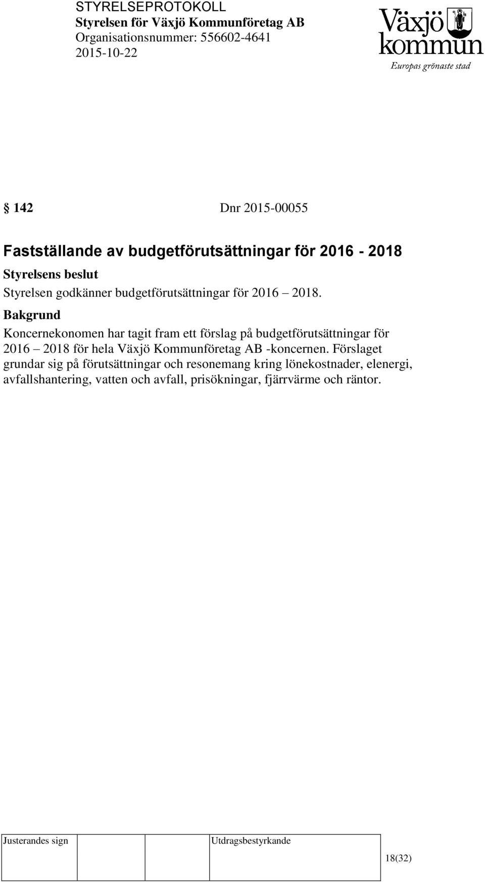 Koncernekonomen har tagit fram ett förslag på budgetförutsättningar för 2016 2018 för hela Växjö