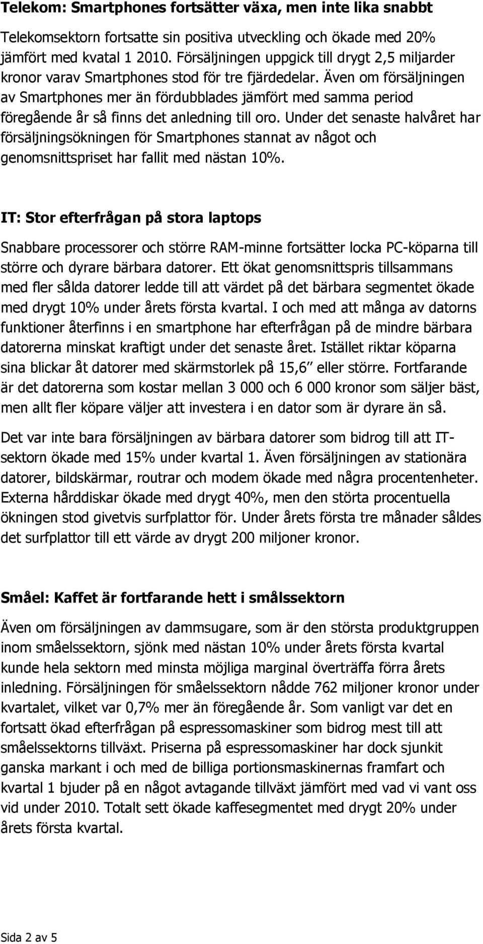 Även om försäljningen av Smartphones mer än fördubblades jämfört med samma period föregående år så finns det anledning till oro.