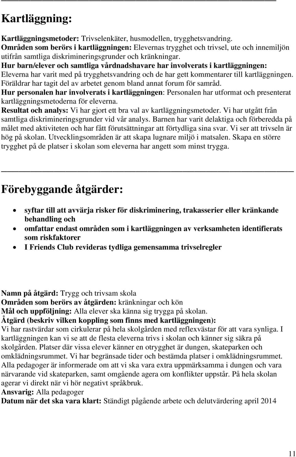 Hur barn/elever och samtliga vårdnadshavare har involverats i kartläggningen: Eleverna har varit med på trygghetsvandring och de har gett kommentarer till kartläggningen.