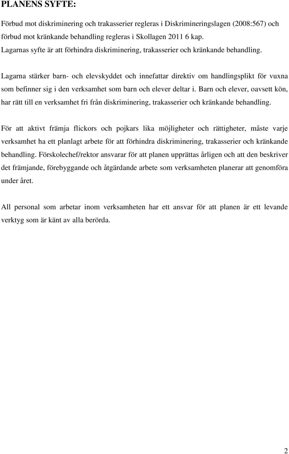 Lagarna stärker barn- och elevskyddet och innefattar direktiv om handlingsplikt för vuxna som befinner sig i den verksamhet som barn och elever deltar i.