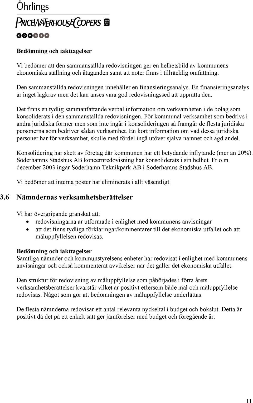 Det finns en tydlig sammanfattande verbal information om verksamheten i de bolag som konsoliderats i den sammanställda redovisningen.