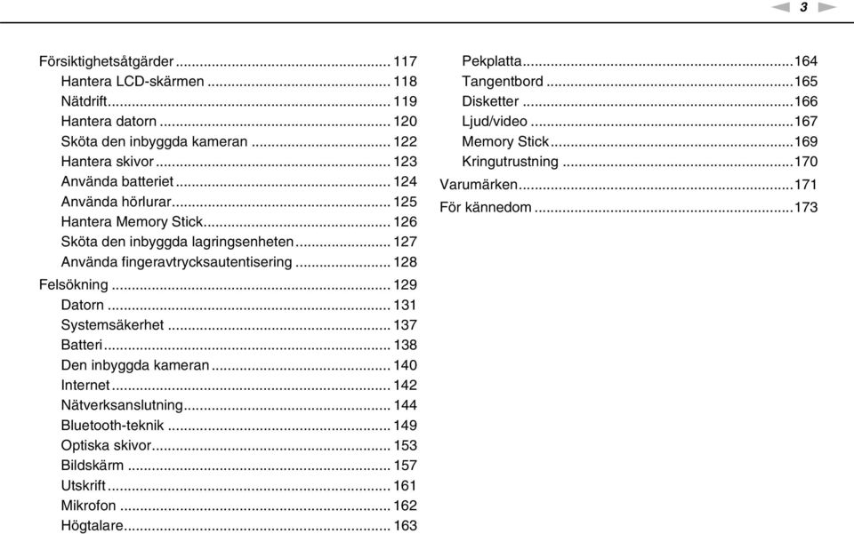.. 131 Systemsäkerhet... 137 Batteri... 138 Den inbyggda kameran... 140 Internet... 142 ätverksanslutning... 144 Bluetooth-teknik... 149 Optiska skivor... 153 Bildskärm.