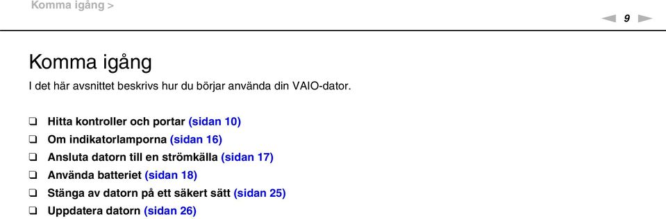 Hitta kontroller och portar (sidan 10) Om indikatorlamporna (sidan 16) Ansluta