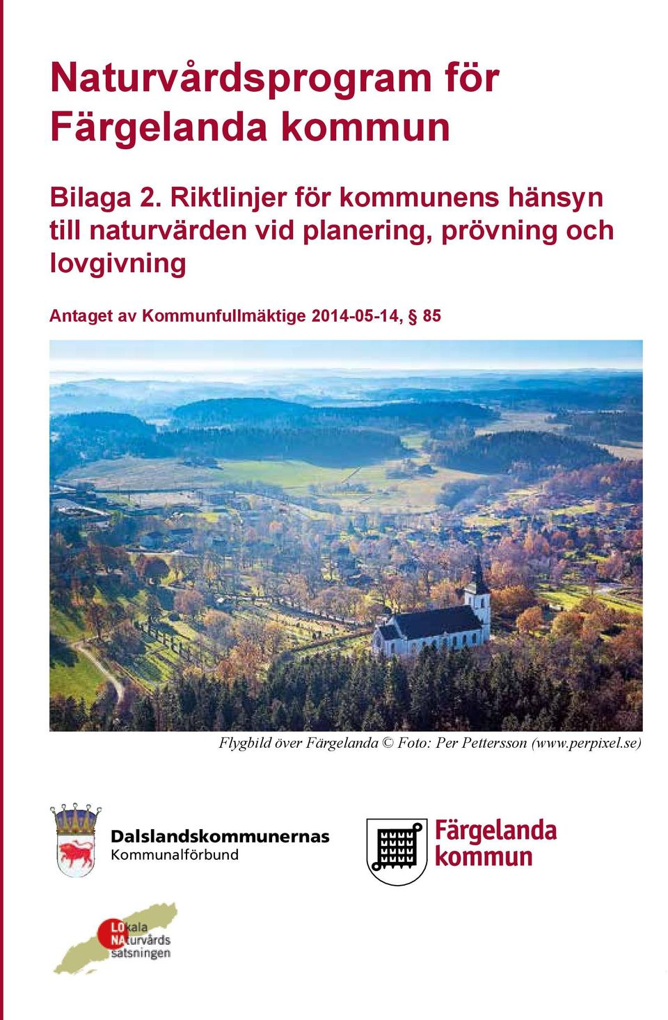 prövning och lovgivning Antaget av Kommunfullmäktige 04-05-4, 85