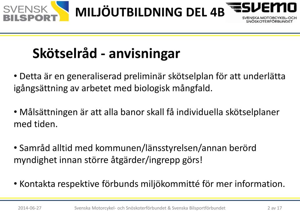 Målsättningen är att alla banor skall få individuella skötselplaner med tiden.