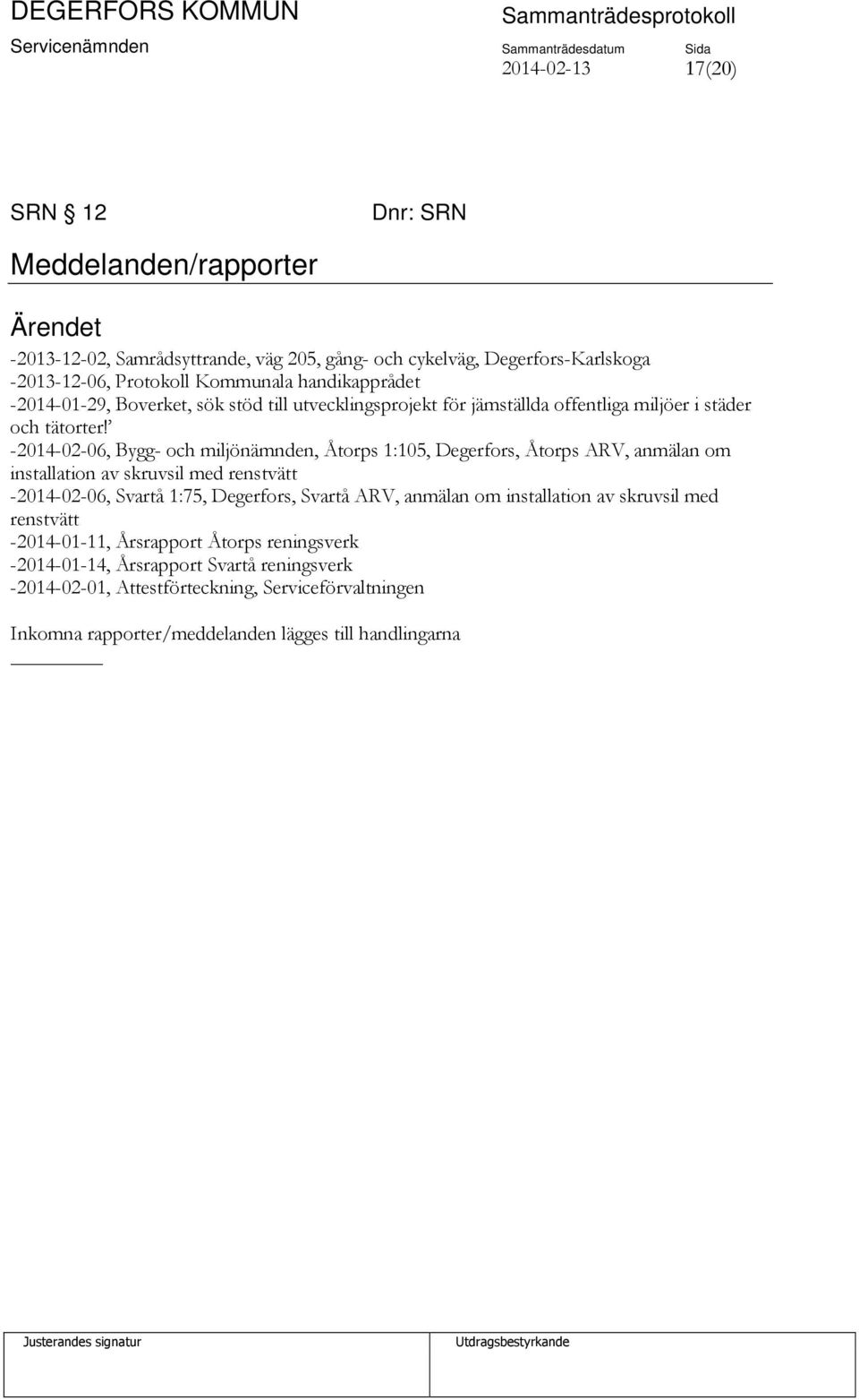 -2014-02-06, Bygg- och miljönämnden, Åtorps 1:105, Degerfors, Åtorps ARV, anmälan om installation av skruvsil med renstvätt -2014-02-06, Svartå 1:75, Degerfors, Svartå ARV,