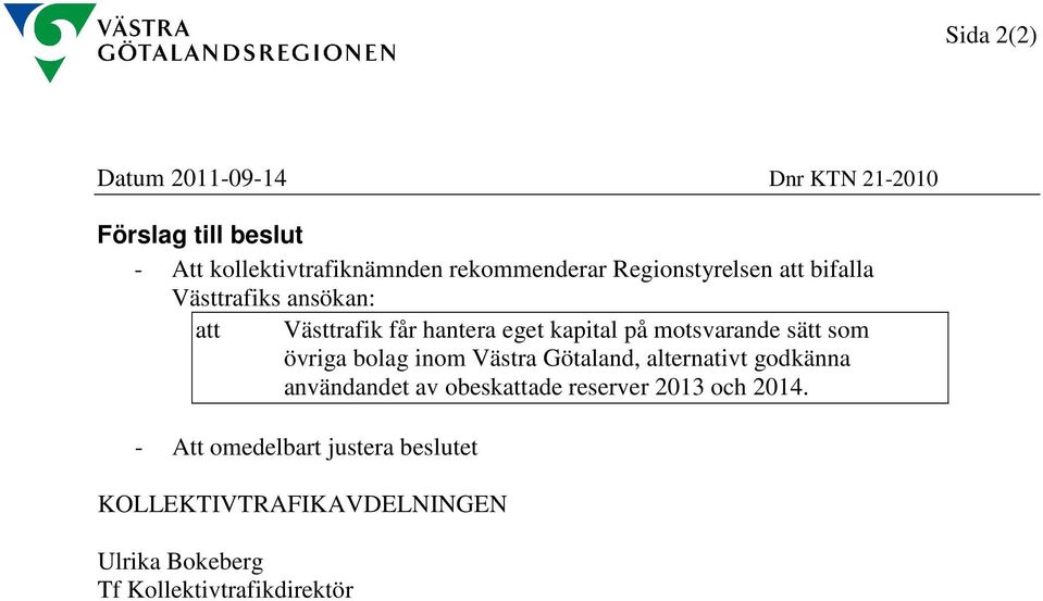 motsvarande sätt som övriga bolag inom Västra Götaland, alternativt godkänna användandet av obeskattade reserver