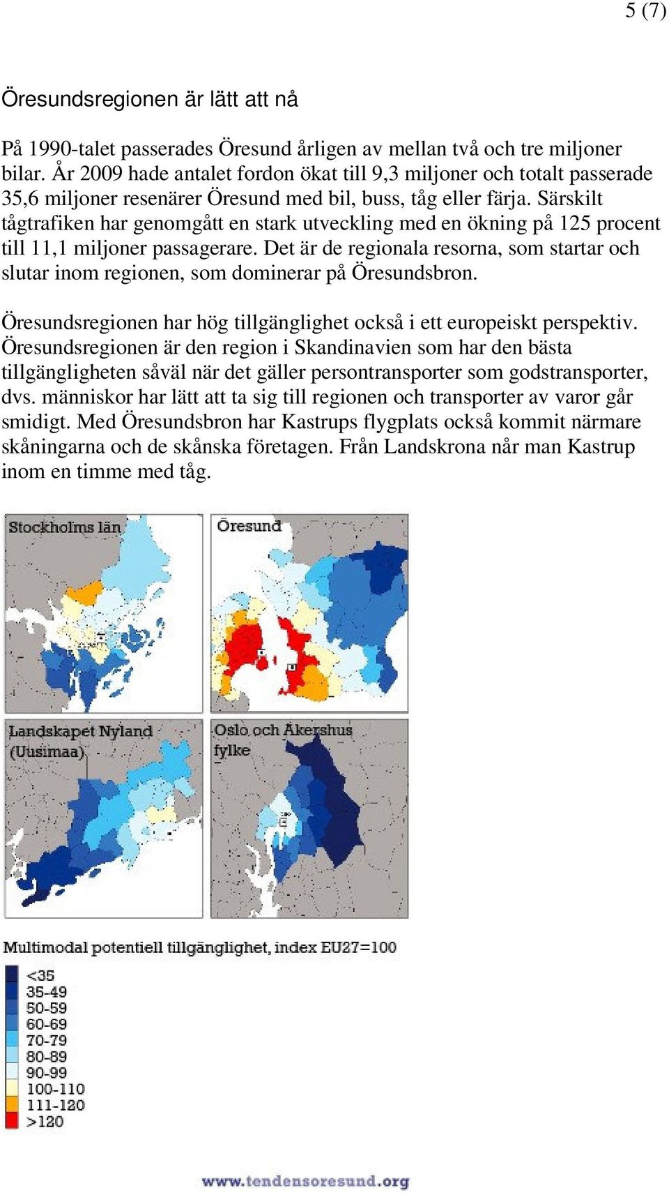 Särskilt tågtrafiken har genomgått en stark utveckling med en ökning på 125 procent till 11,1 miljoner passagerare.