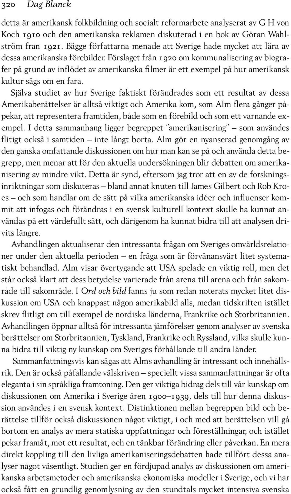 Förslaget från 1920 om kommunalisering av biografer på grund av inflödet av amerikanska filmer är ett exempel på hur amerikansk kultur sågs om en fara.
