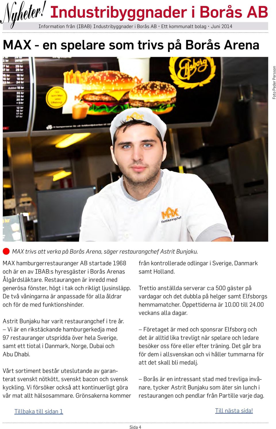 De två våningarna är anpassade för alla åldrar och för de med funktionshinder. Astrit Bunjaku har varit restaurangchef i tre år.