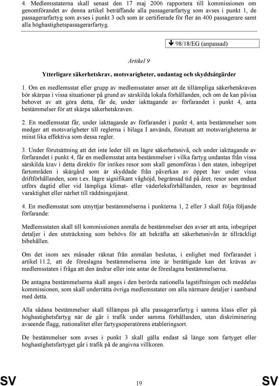 98/18/EG (anpassad) Artikel 9 Ytterligare säkerhetskrav, motsvarigheter, undantag och skyddsåtgärder 1.