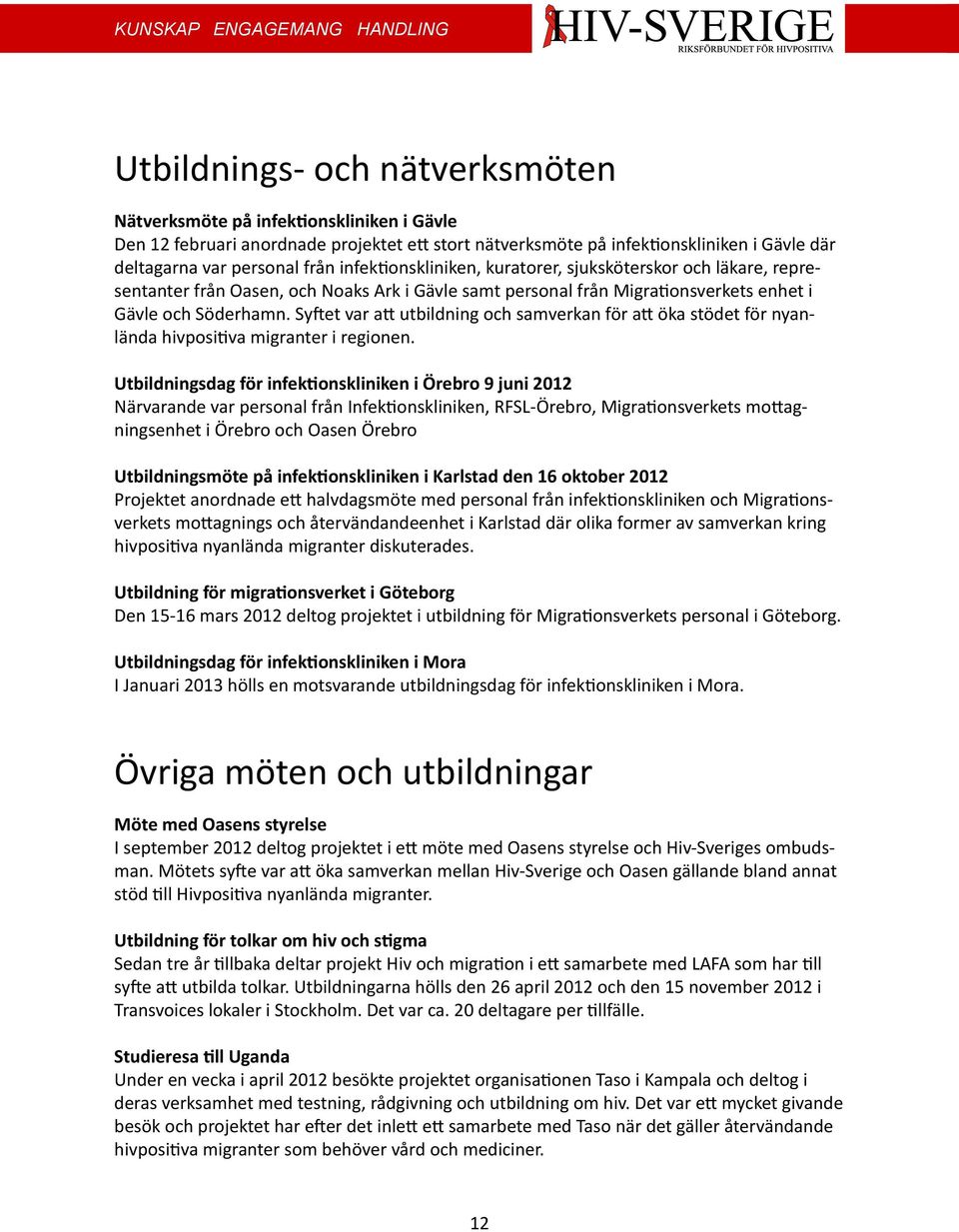 Syftet var att utbildning och samverkan för att öka stödet för nyanlända hivpositiva migranter i regionen.