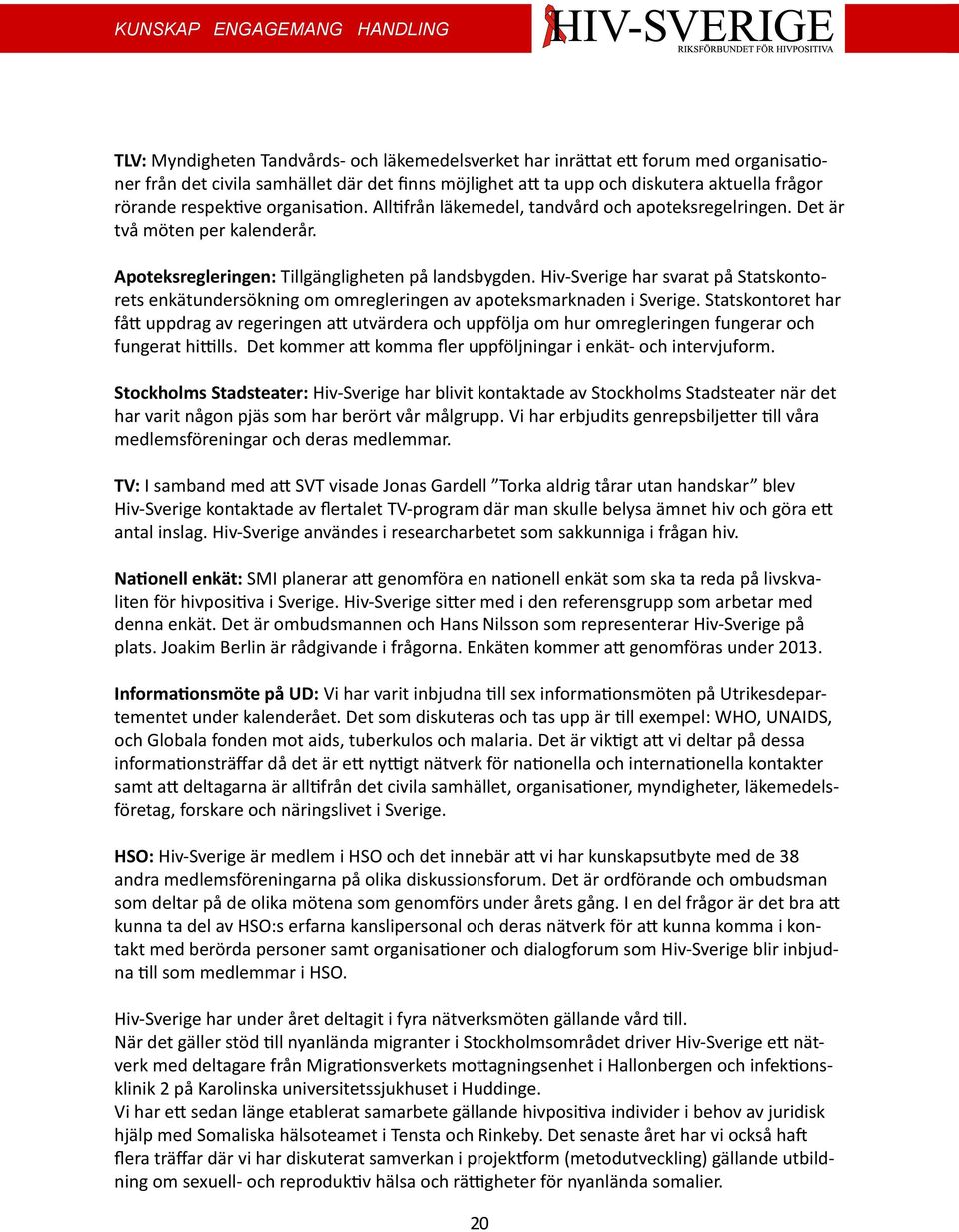 Hiv-Sverige har svarat på Statskontorets enkätundersökning om omregleringen av apoteksmarknaden i Sverige.