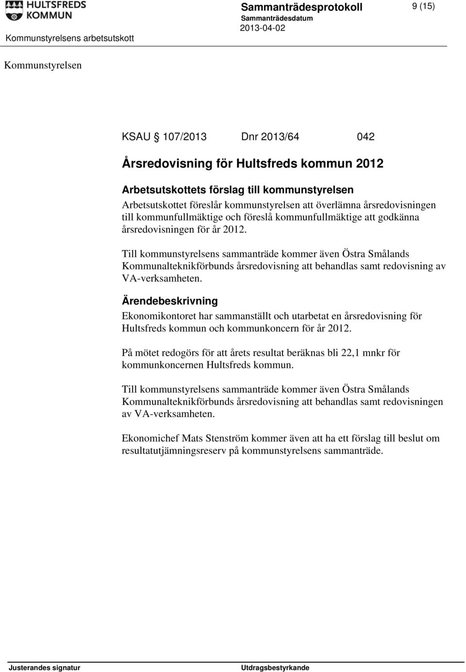 Till kommunstyrelsens sammanträde kommer även Östra Smålands Kommunalteknikförbunds årsredovisning att behandlas samt redovisning av VA-verksamheten.