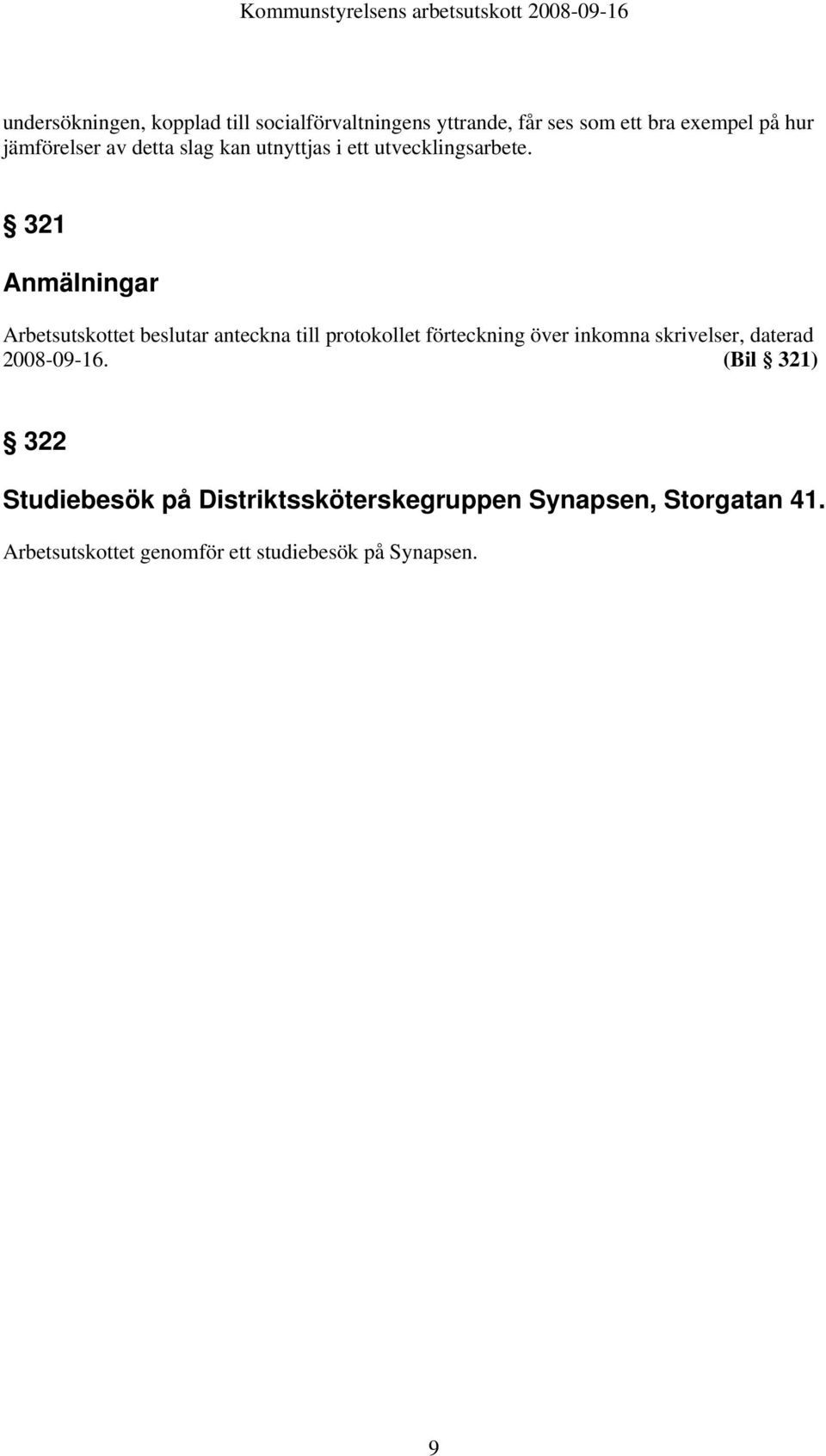 321 Anmälningar Arbetsutskottet beslutar anteckna till protokollet förteckning över inkomna skrivelser,