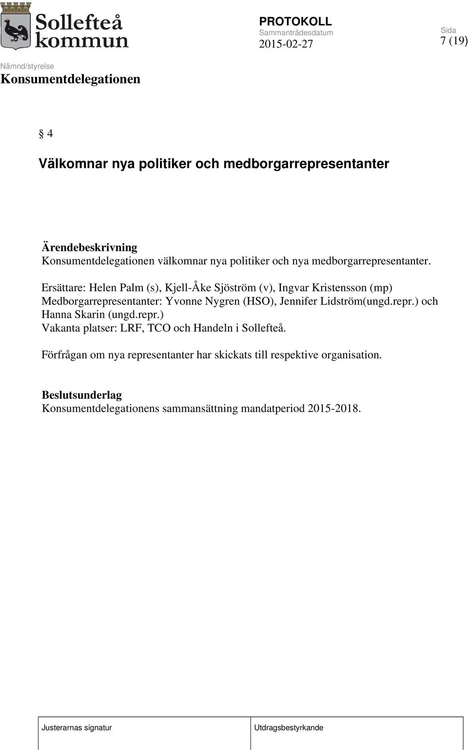 (HSO), Jennifer Lidström(ungd.repr.) och Hanna Skarin (ungd.repr.) Vakanta platser: LRF, TCO och Handeln i Sollefteå.