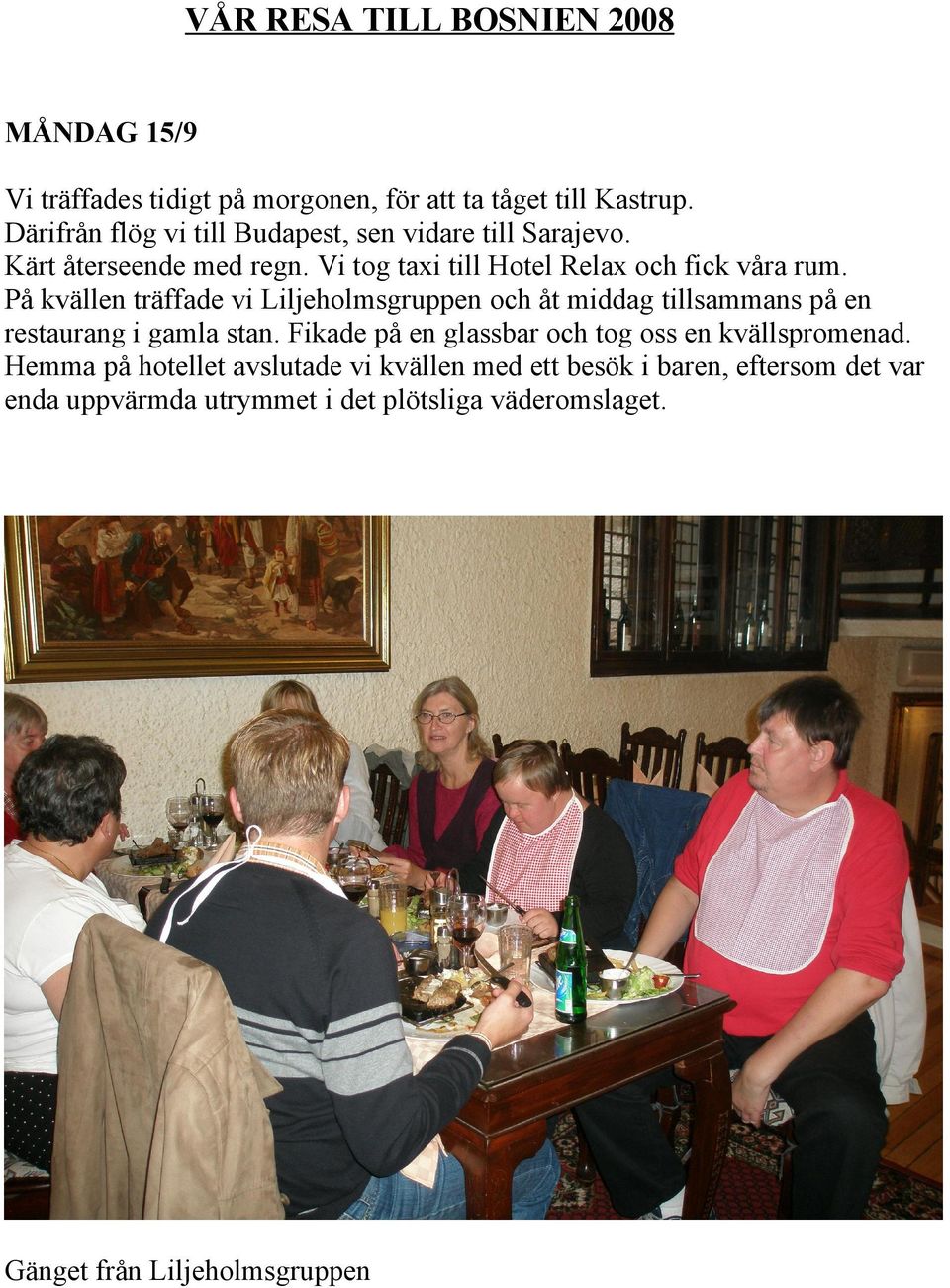 På kvällen träffade vi Liljeholmsgruppen och åt middag tillsammans på en restaurang i gamla stan.