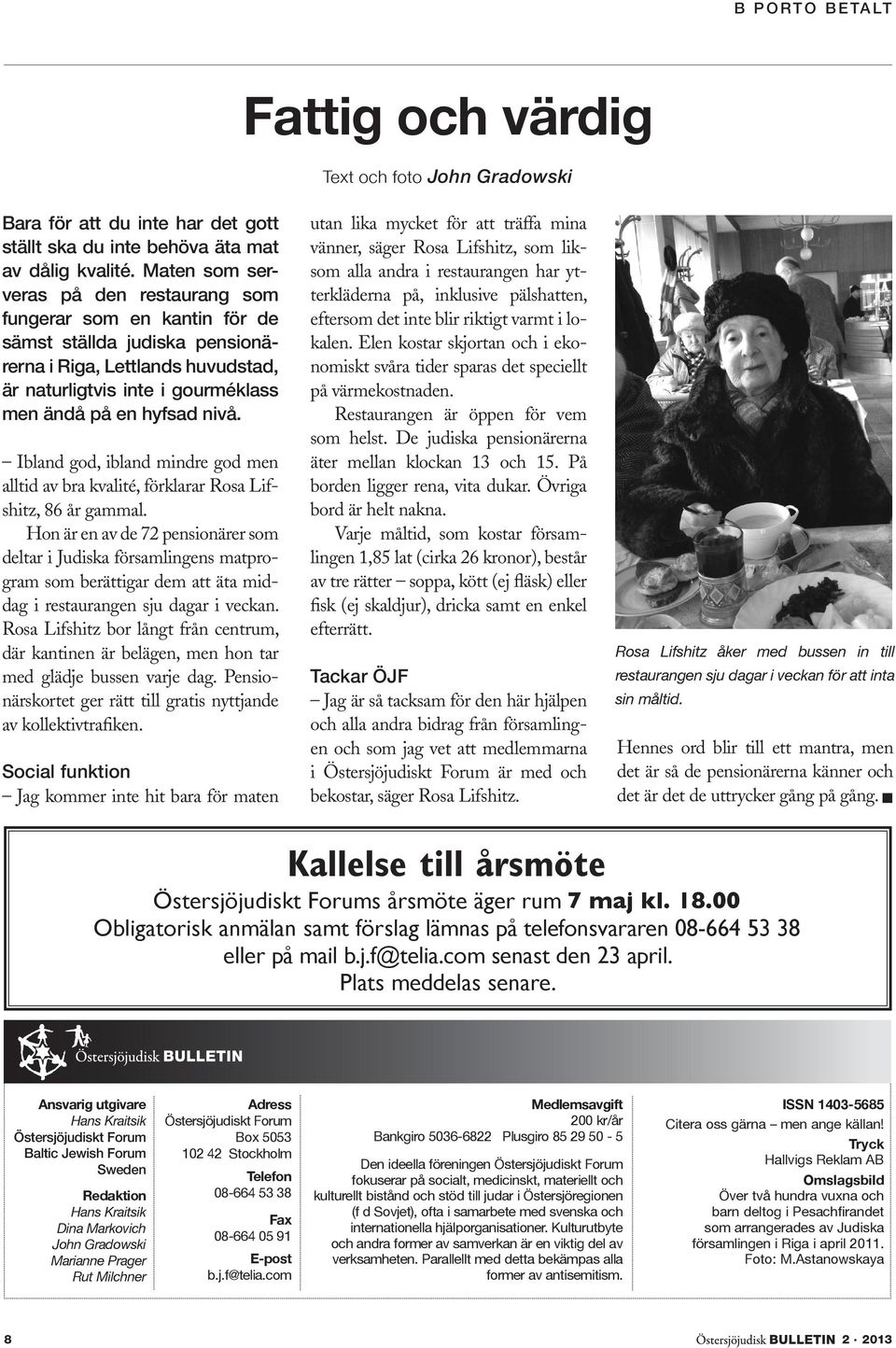 Ibland god, ibland mindre god men alltid av bra kvalité, förklarar Rosa Lifshitz, 86 år gammal.