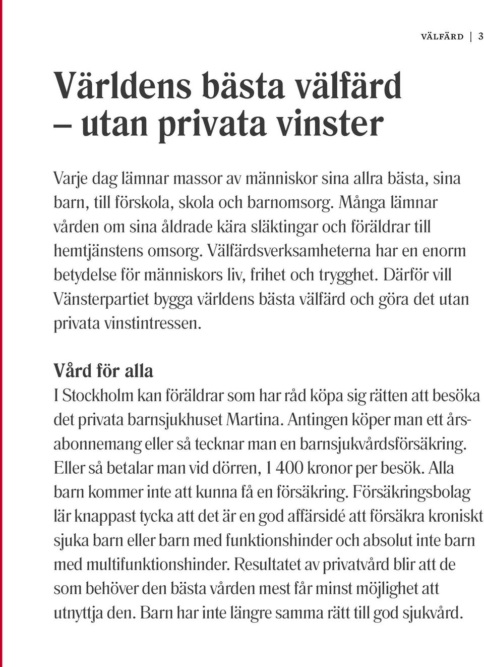 Därför vill Vänsterpartiet bygga världens bästa välfärd och göra det utan privata vinstintressen.