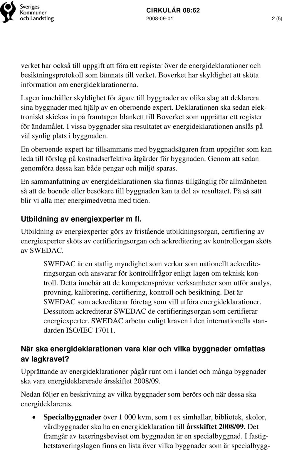 Lagen innehåller skyldighet för ägare till byggnader av olika slag att deklarera sina byggnader med hjälp av en oberoende expert.