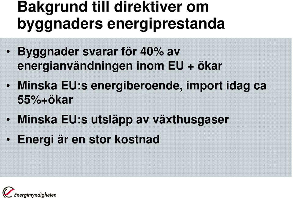 ökar Minska EU:s energiberoende, import idag ca 55%+ökar