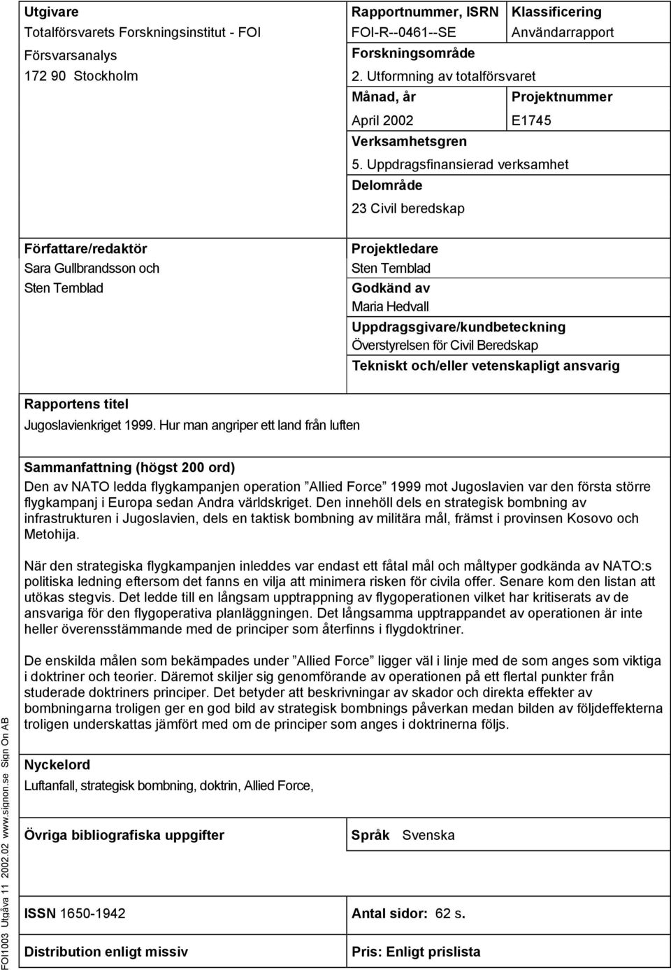 Uppdragsfinansierad verksamhet Delområde 23 Civil beredskap Författare/redaktör Sara Gullbrandsson och Sten Ternblad Projektledare Sten Ternblad Godkänd av Maria Hedvall Uppdragsgivare/kundbeteckning