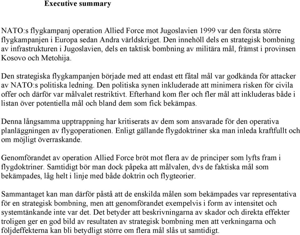 Den strategiska flygkampanjen började med att endast ett fåtal mål var godkända för attacker av NATO:s politiska ledning.