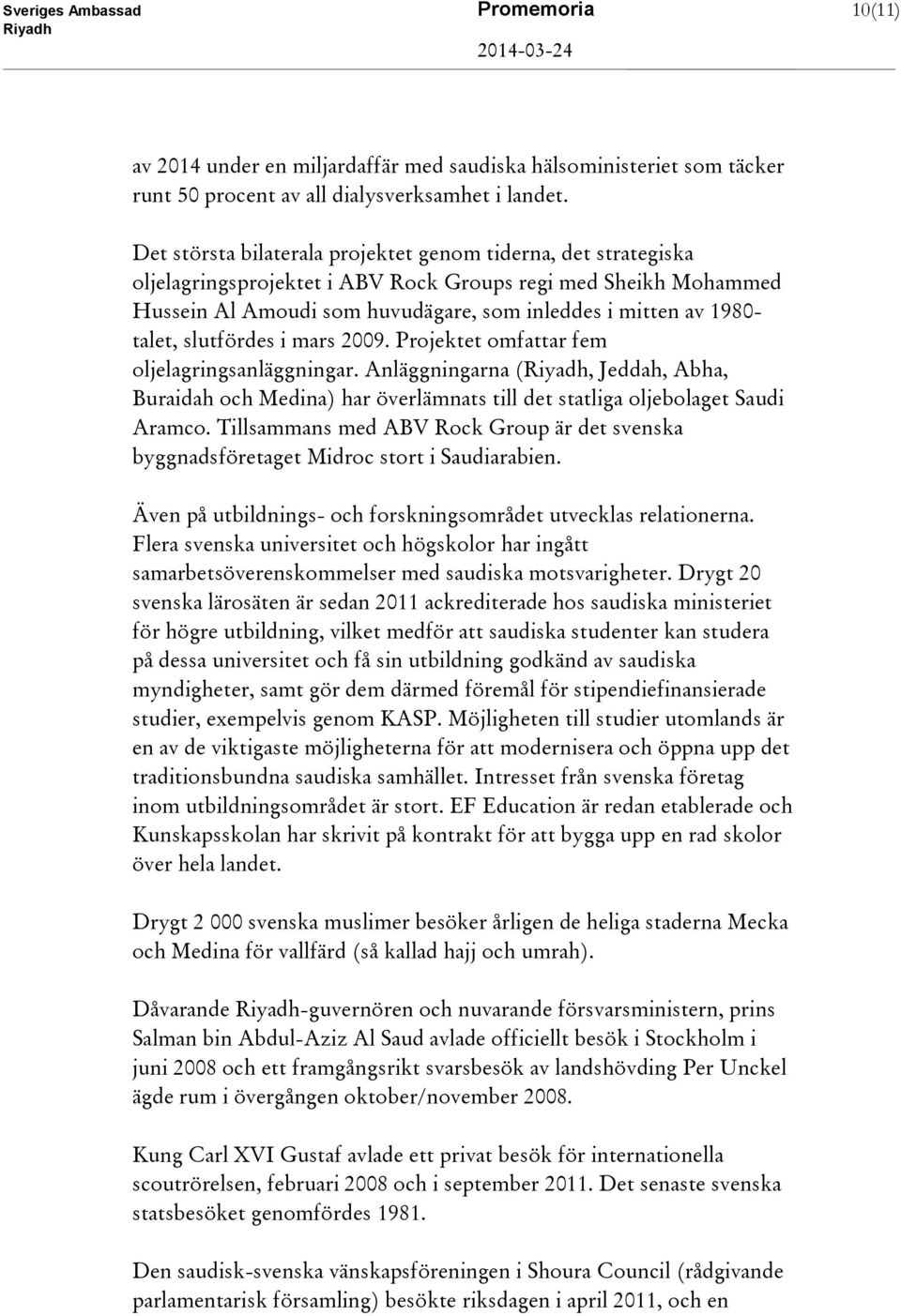 talet, slutfördes i mars 2009. Projektet omfattar fem oljelagringsanläggningar. Anläggningarna (, Jeddah, Abha, Buraidah och Medina) har överlämnats till det statliga oljebolaget Saudi Aramco.