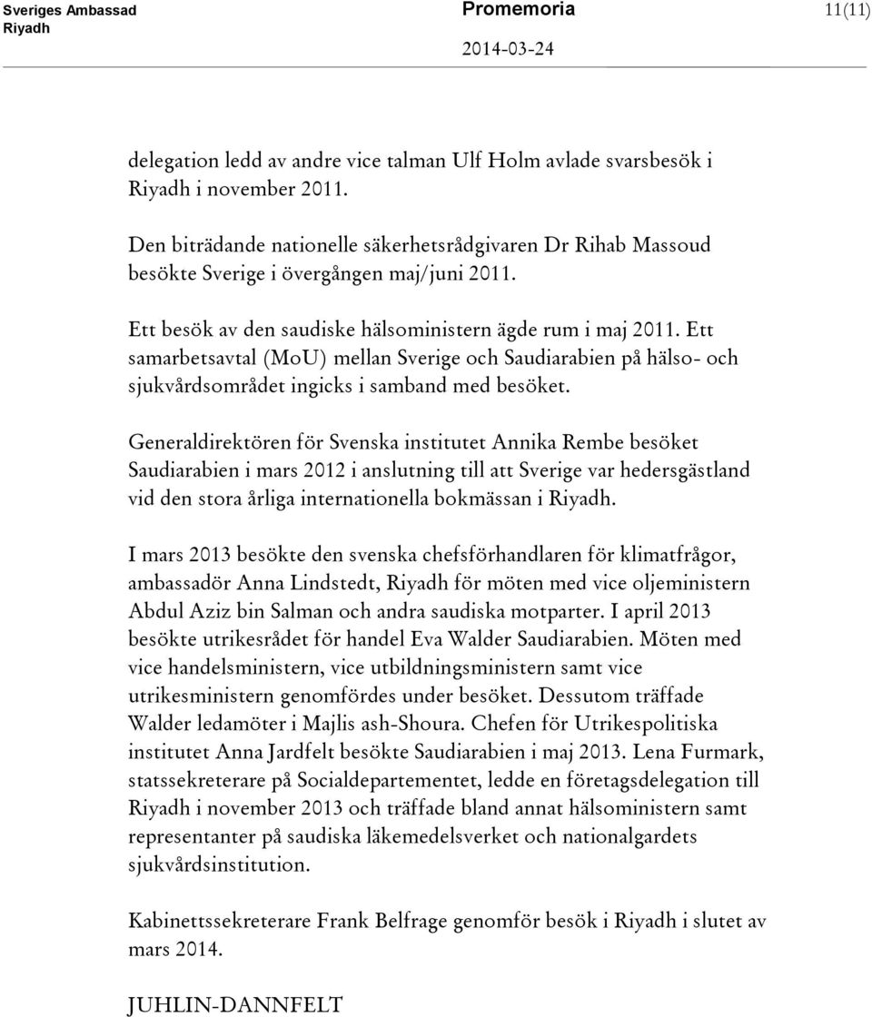 Ett samarbetsavtal (MoU) mellan Sverige och Saudiarabien på hälso- och sjukvårdsområdet ingicks i samband med besöket.