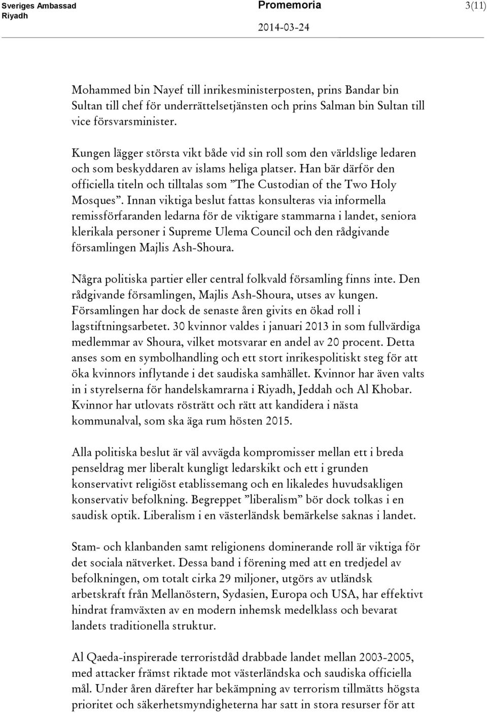 Han bär därför den officiella titeln och tilltalas som The Custodian of the Two Holy Mosques.