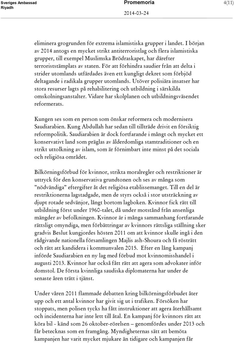För att förhindra saudier från att delta i strider utomlands utfärdades även ett kungligt dekret som förbjöd deltagande i radikala grupper utomlands.
