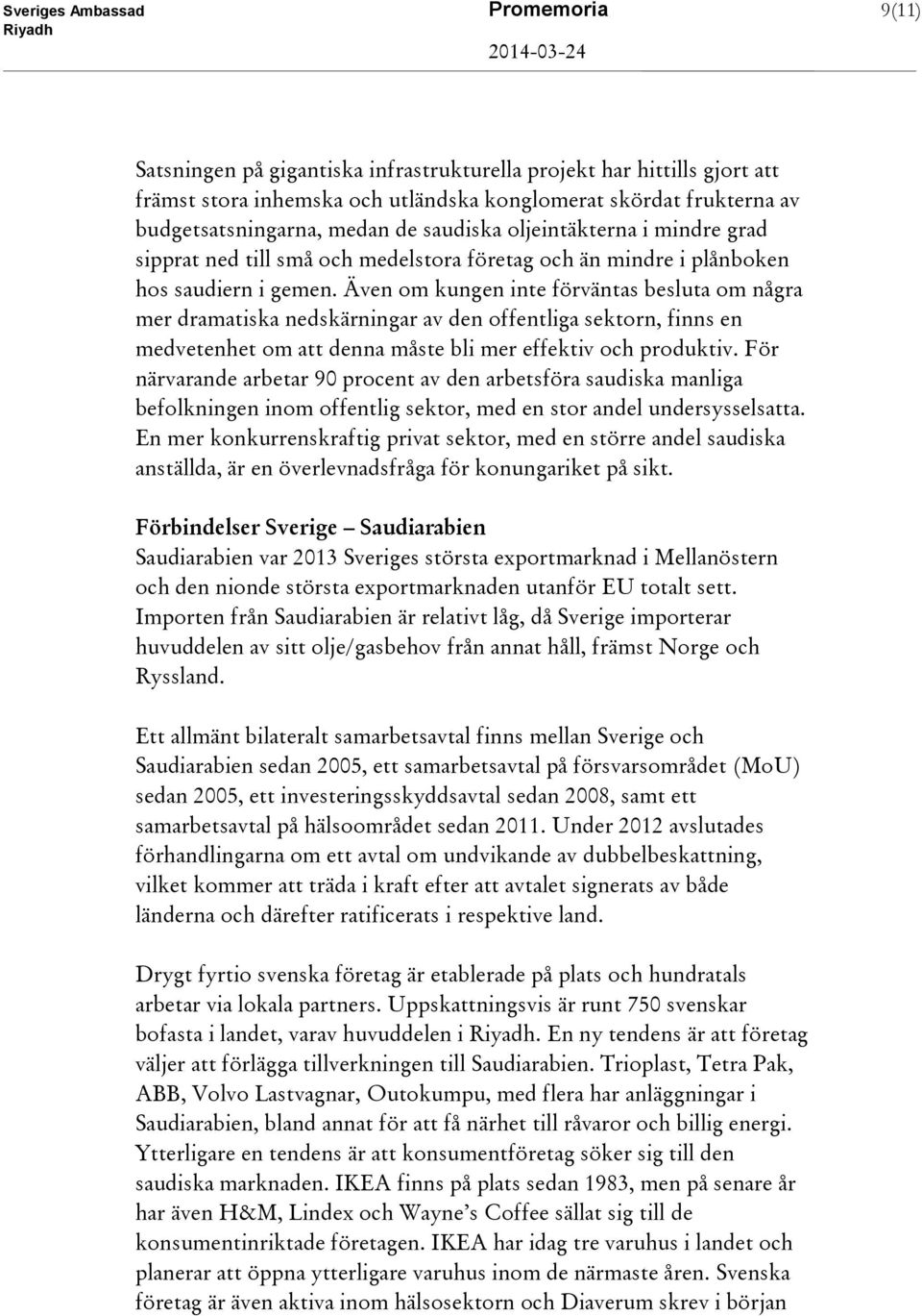 Även om kungen inte förväntas besluta om några mer dramatiska nedskärningar av den offentliga sektorn, finns en medvetenhet om att denna måste bli mer effektiv och produktiv.