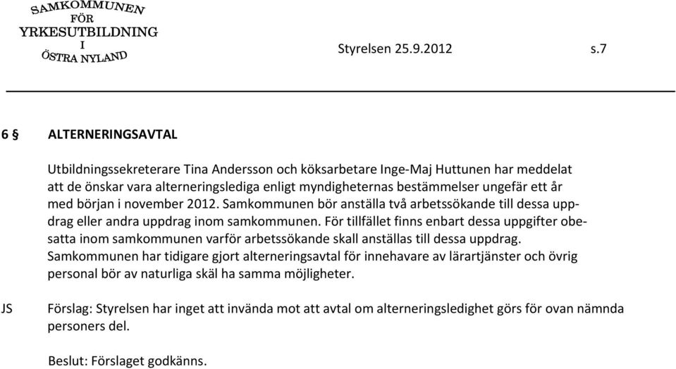 ungefär ett år med början i november 2012. Samkommunen bör anställa två arbetssökande till dessa uppdrag eller andra uppdrag inom samkommunen.