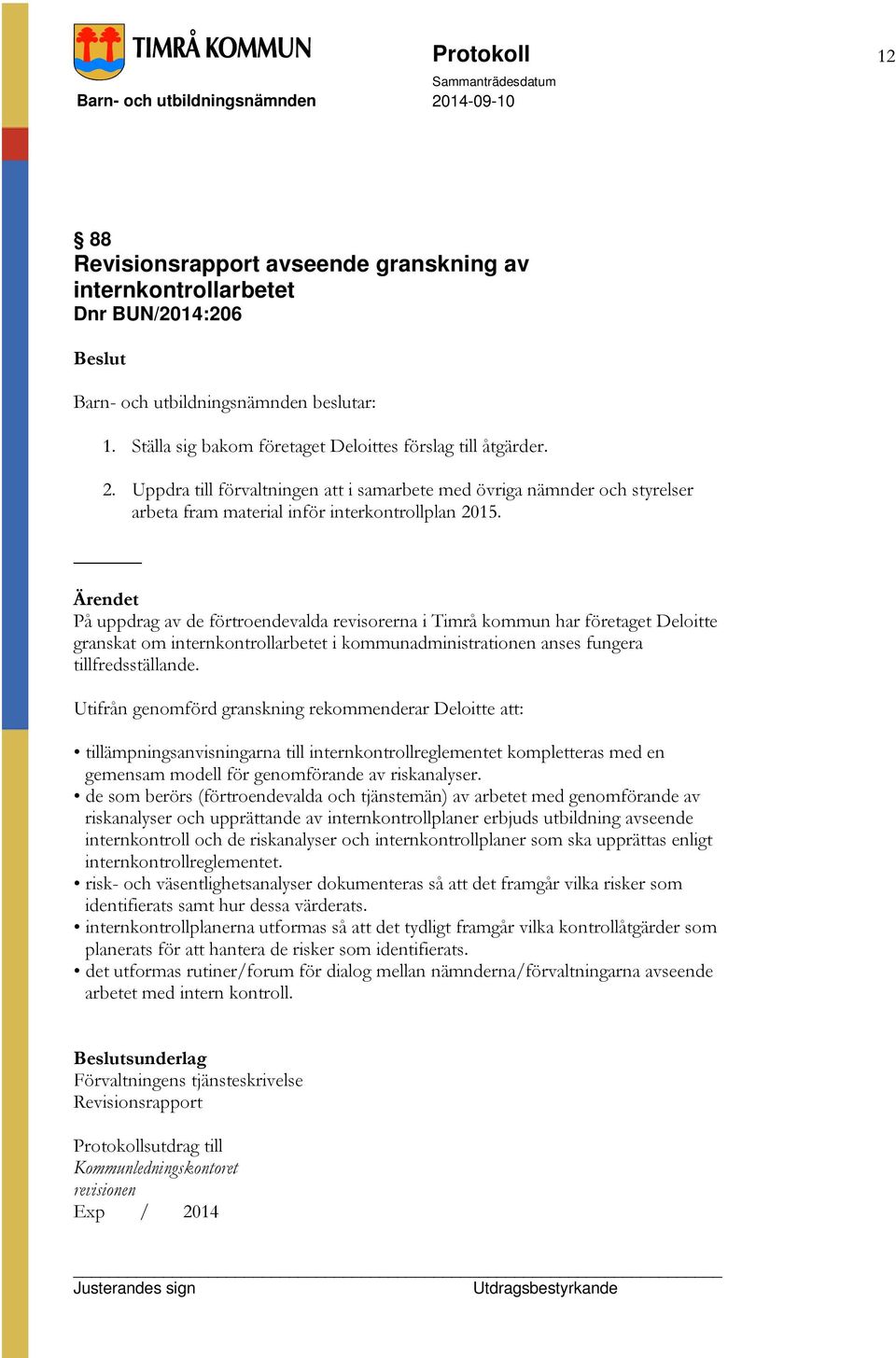 På uppdrag av de förtroendevalda revisorerna i Timrå kommun har företaget Deloitte granskat om internkontrollarbetet i kommunadministrationen anses fungera tillfredsställande.
